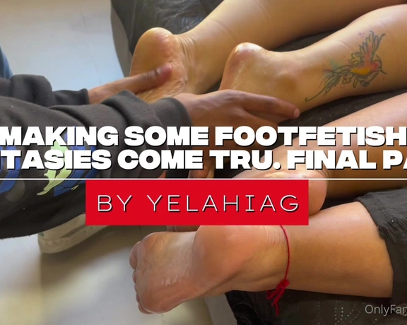 YelahiaG aka yelahiag - 02-03-2025 OnlyFans Video - MAKING SOME FOOT FETISH FANTASIES COME TRUE